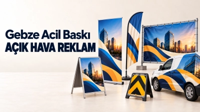 Gebze Dijital Baskı ve Açık Hava Reklam Çözümleri
